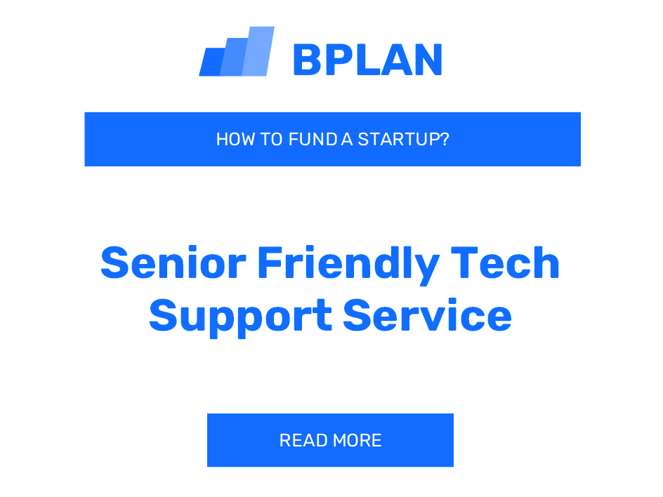 How to Fund a Senior-Friendly Tech Support Service Startup?