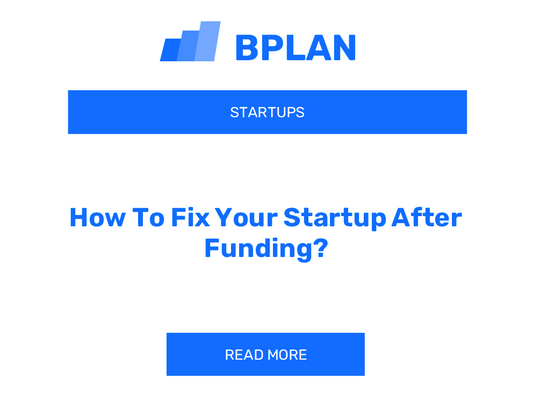 How To Fix Your Startup After Funding?