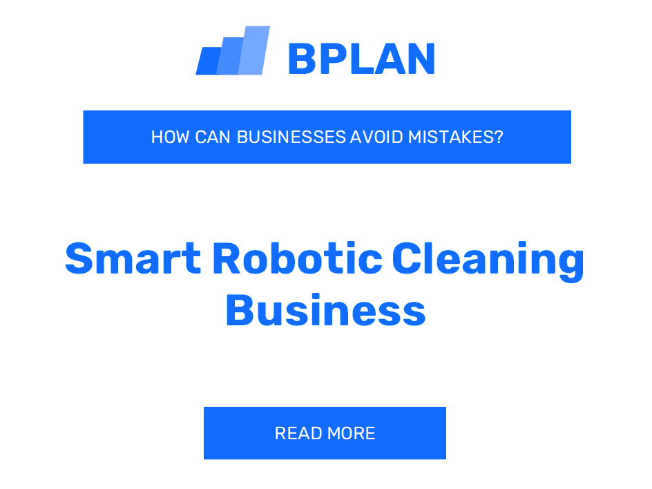 How Can Smart Robotic Cleaning Businesses Avoid Mistakes?