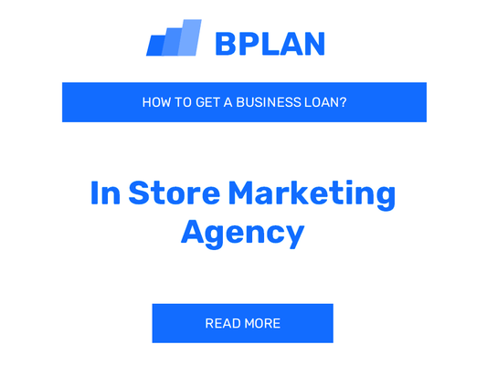 How to Get a Business Loan for an In-Store Marketing Agency?