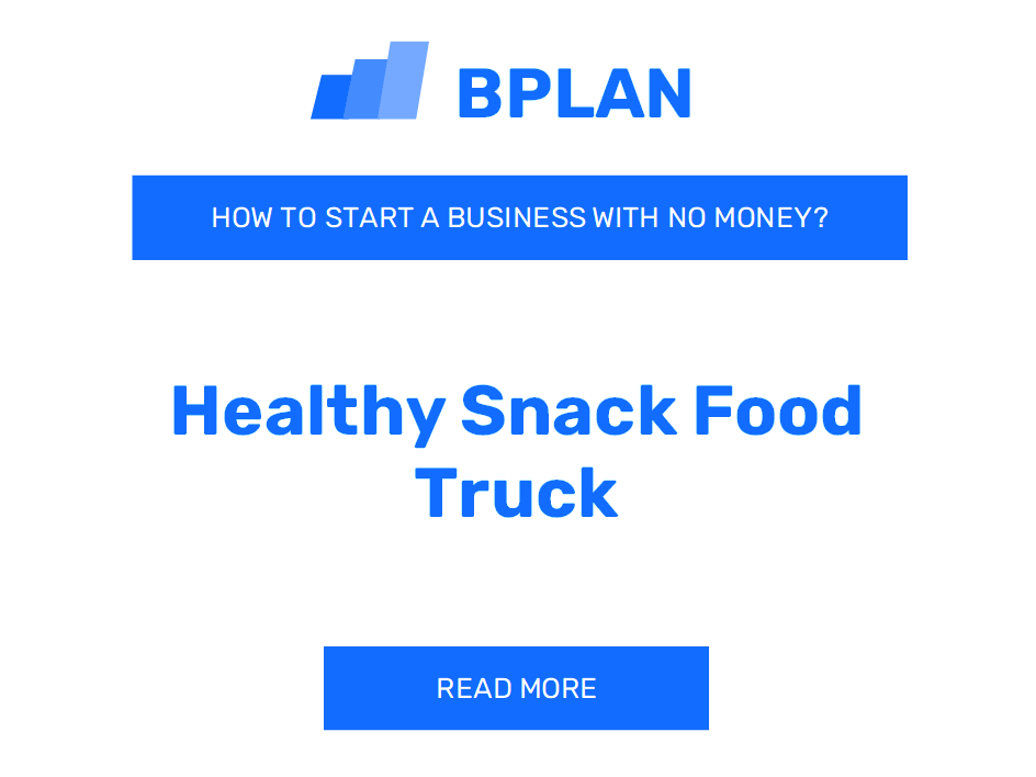 How to Start a Healthy Snack Food Truck Business with No Money?