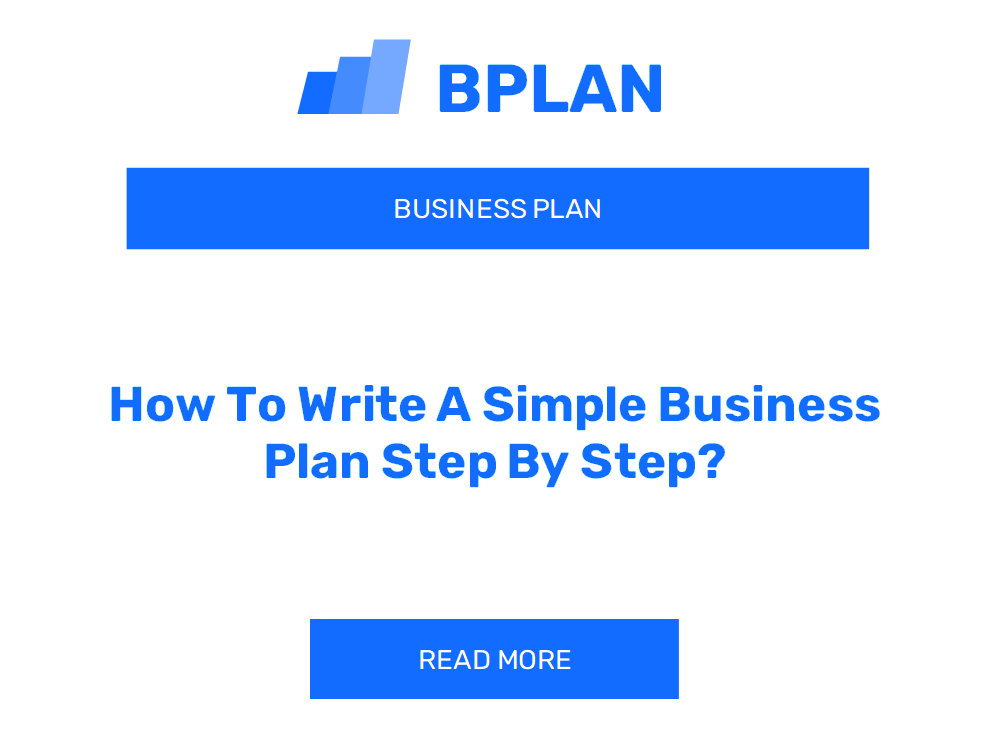 How To Write A Simple Business Plan Step By Step?