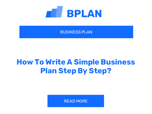 How To Write A Simple Business Plan Step By Step?