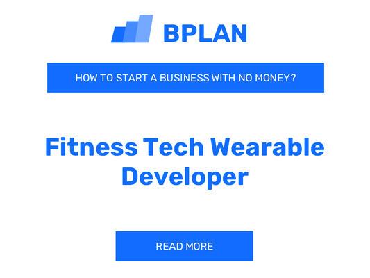 How to Start a Fitness Tech Wearable Developer Business With No Money?