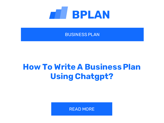 How To Write A Business Plan Using Chatgpt?