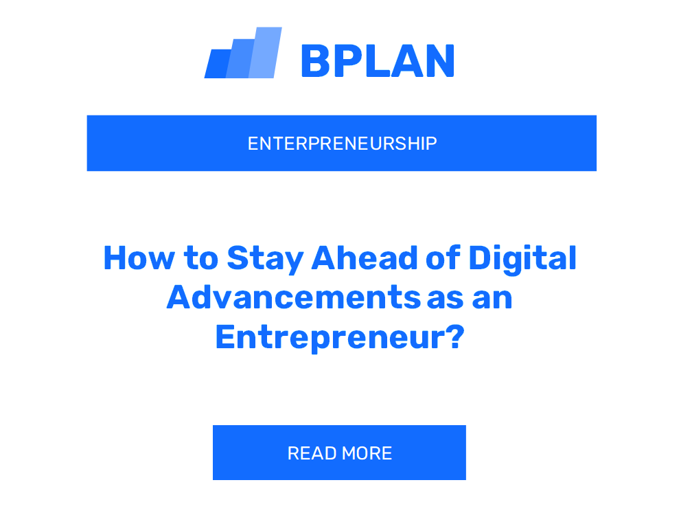 How to Stay Ahead of Digital Advancements as an Entrepreneur?