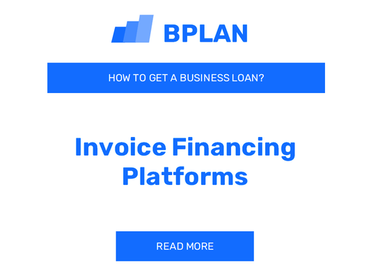 How to Get a Business Loan for an Invoice Financing Platforms Business?