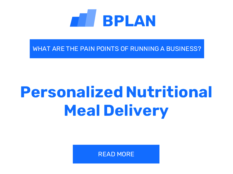 What Are the Pain Points of Running a Personalized Nutritional Meal Delivery Business?