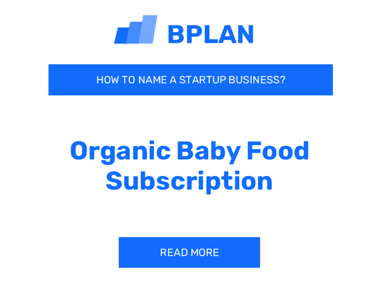 How to Name an Organic Baby Food Subscription Business?