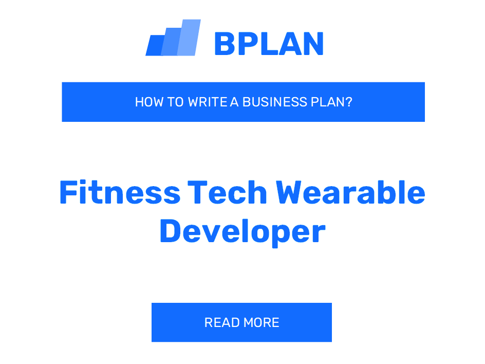 How to Write a Business Plan for a Fitness Tech Wearable Developer Business?