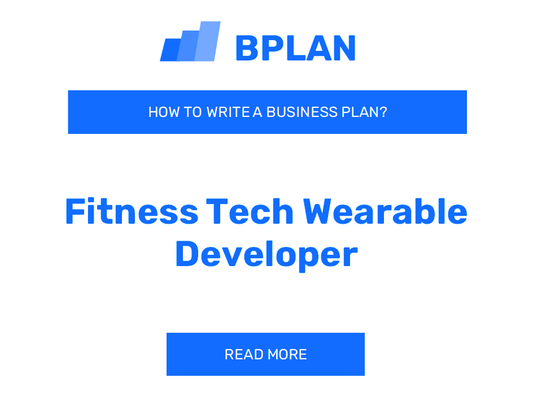 How to Write a Business Plan for a Fitness Tech Wearable Developer Business?