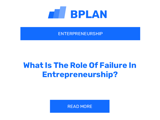 What Is The Role Of Failure In Entrepreneurship?