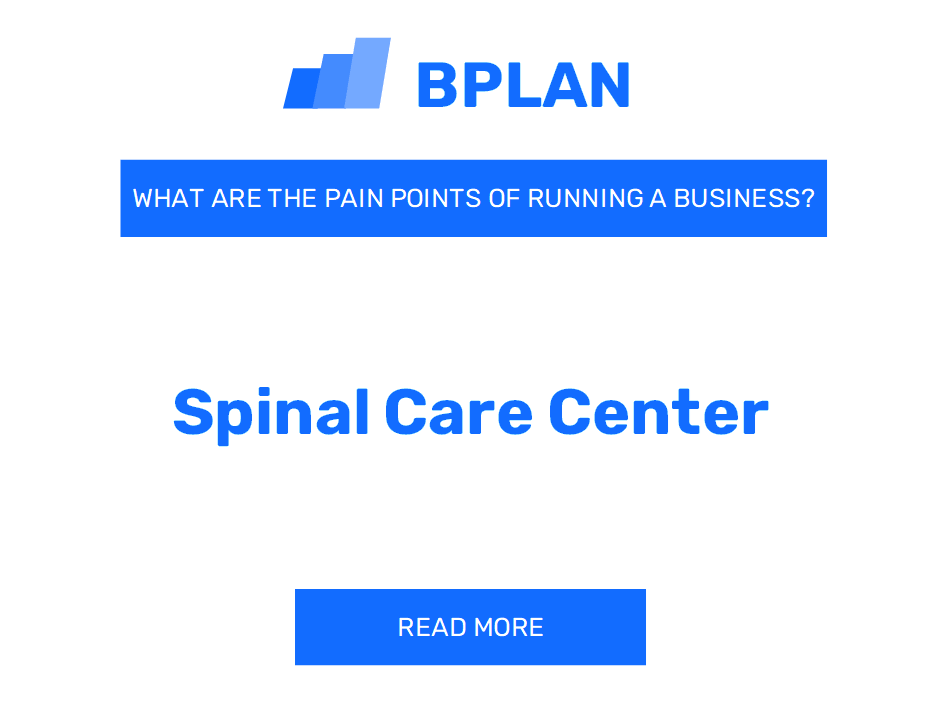 What Are the Pain Points of Operating a Spinal Care Center Business?