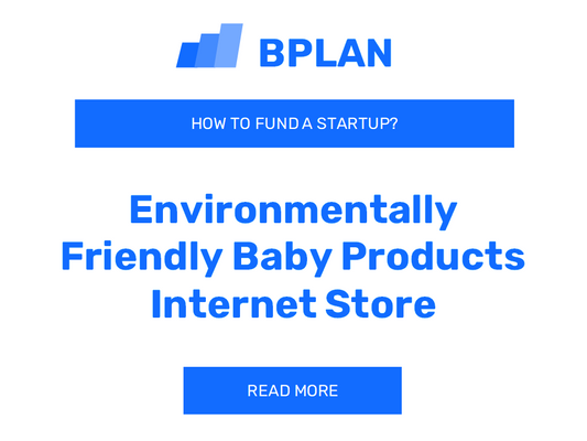 How to Fund an Environmentally Friendly Baby Products Internet Store Startup?