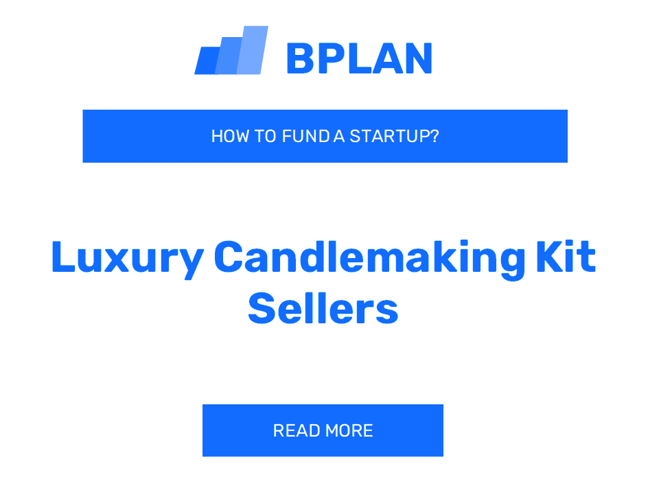 How to Fund a Luxury Candlemaking Kit Sellers Startup?