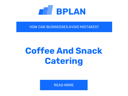 How Can Coffee and Snack Catering Businesses Avoid Mistakes?