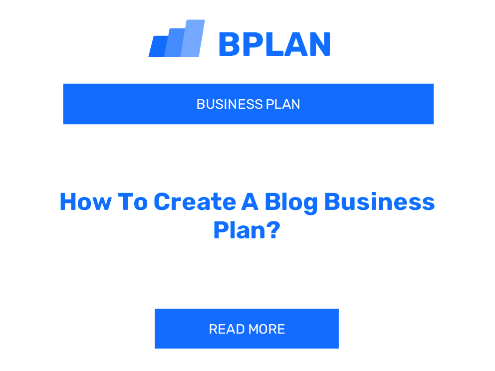 How To Create A Blog Business Plan?