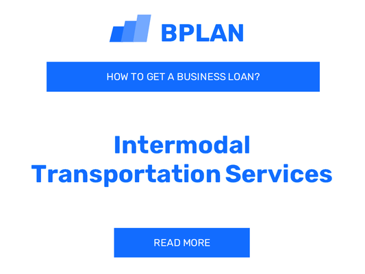 How to Get a Business Loan for an Intermodal Transportation Services Company