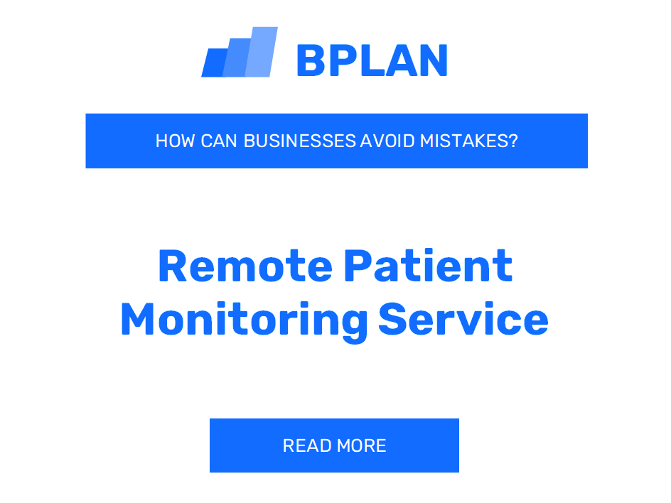 How Can Remote Patient Monitoring Service Businesses Avoid Mistakes?