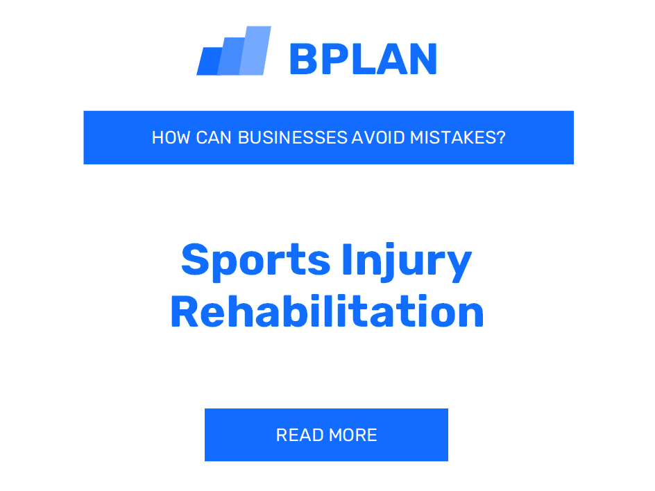 How Can Sports Injury Rehabilitation Businesses Avoid Mistakes?