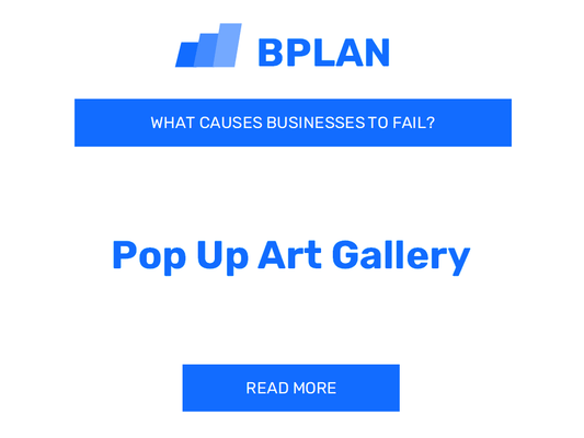 Why Do Pop-Up Art Gallery Businesses Fail?