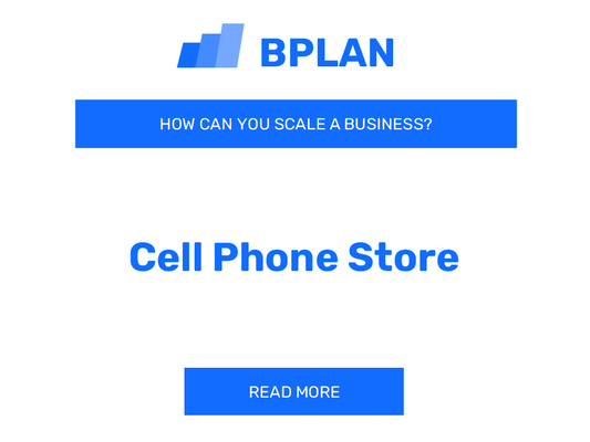 How Can You Scale a Cell Phone Store Business?