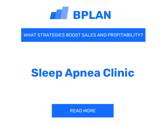 How Can Strategies Boost Sales and Profitability of a Sleep Apnea Clinic Business?