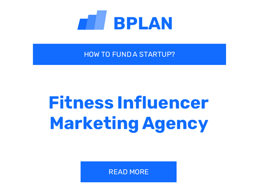 How to Fund a Fitness Influencer Marketing Agency Startup?