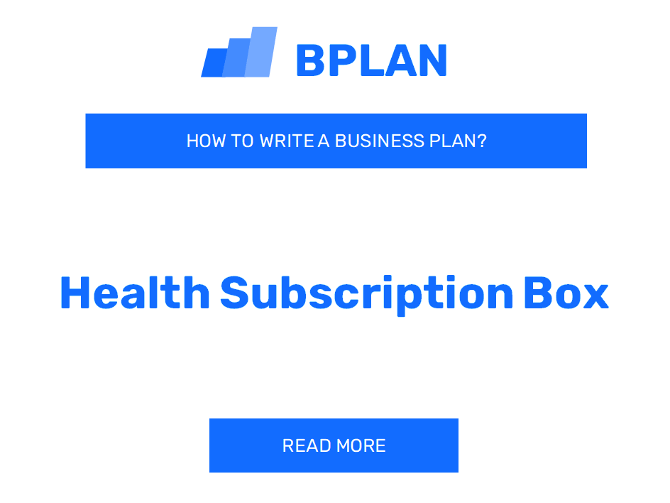 How to Write a Business Plan for a Health Subscription Box Business?