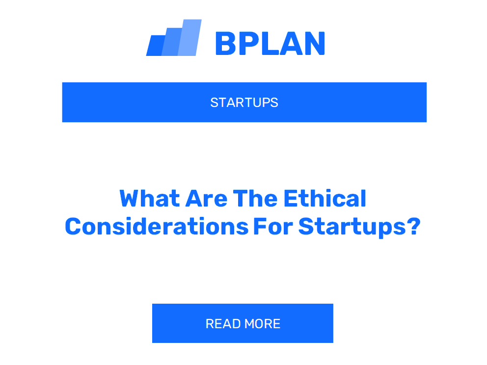 What Are The Ethical Considerations For Startups?