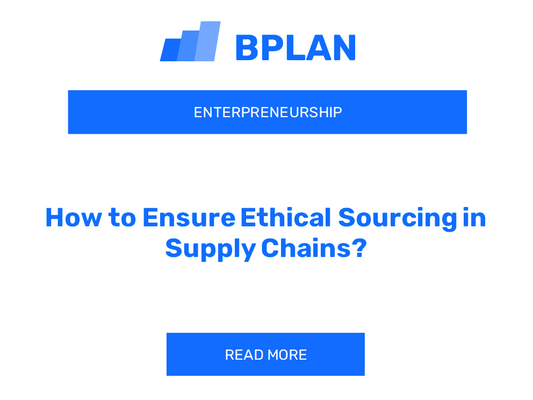 How to Ensure Ethical Sourcing in Supply Chains?