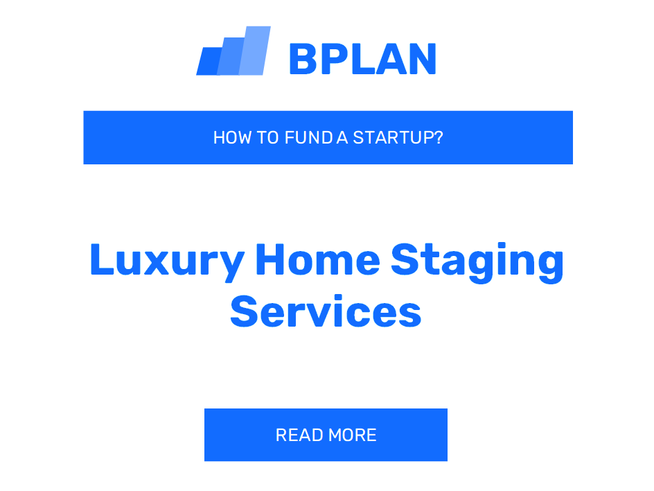 How to Fund a Luxury Home Staging Services Startup?