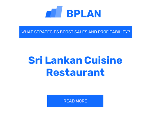 How Can Strategies Boost Sales and Profitability of Sri Lankan Cuisine Restaurant Business?