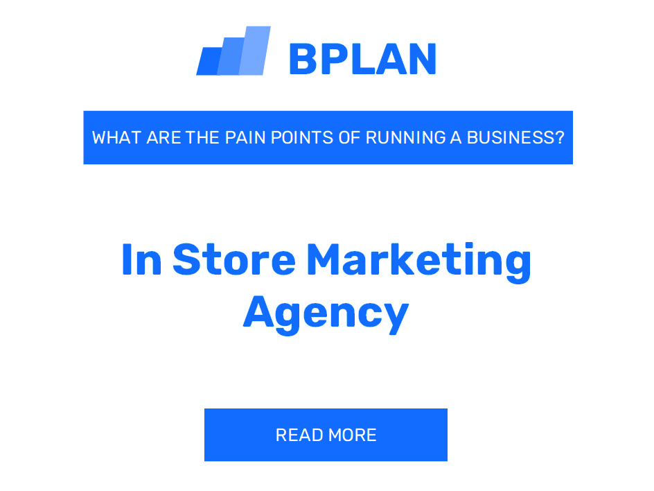 What Are the Pain Points of Running an In-Store Marketing Agency Business?