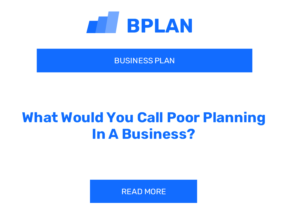 What Would You Call Poor Planning In A Business?