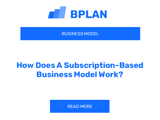 How Does A Subscription-Based Business Model Work?