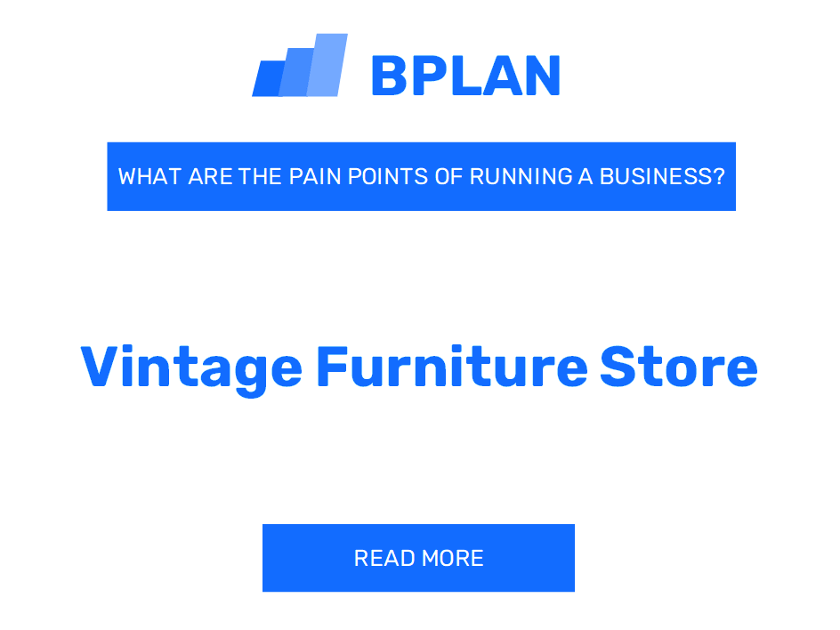 What Are the Pain Points of Running a Vintage Furniture Store Business?