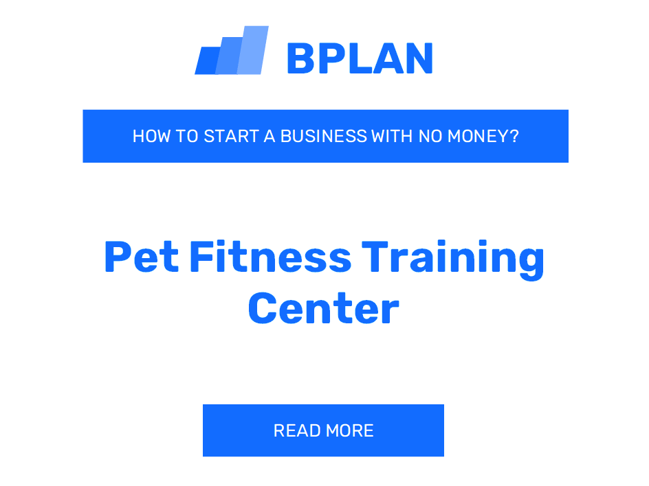 How to Start a Pet Fitness Training Center Business With No Money?