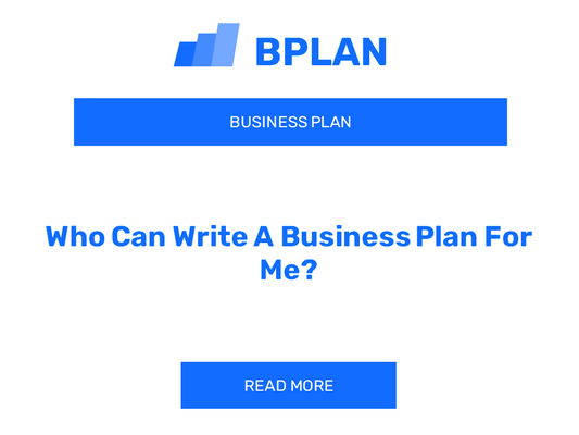 Who Can Write A Business Plan For Me?