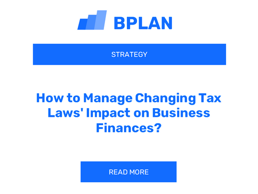 How to Manage Changing Tax Laws' Impact on Business Finances?