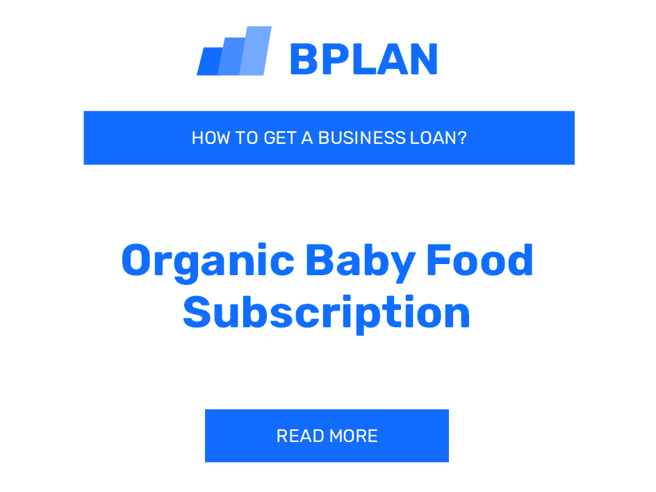 How to Get a Business Loan for an Organic Baby Food Subscription?