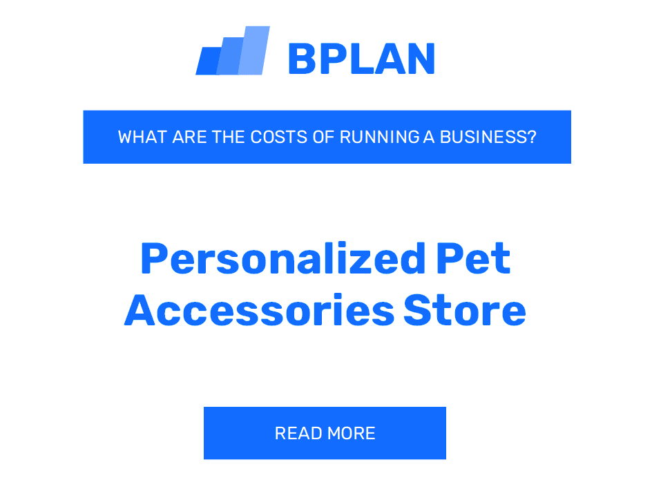 What Are the Costs of Operating a Personalized Pet Accessories Store Business?