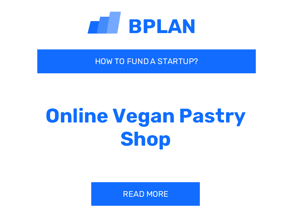 How to Fund an Online Vegan Pastry Shop Startup?