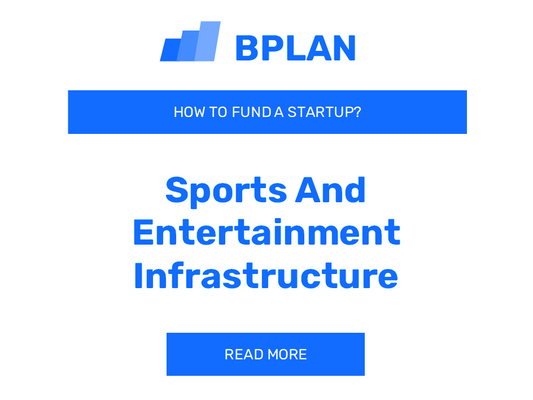 How to Fund a Sports and Entertainment Infrastructure Startup?