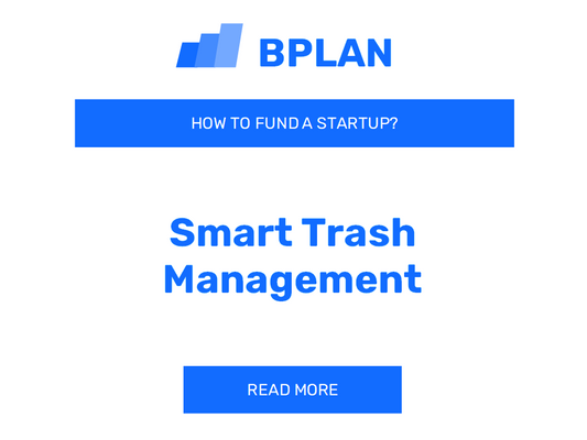 How Can I Fund a Smart Trash Management Startup?