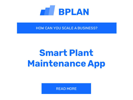 How Can You Scale a Smart Plant Maintenance App Business?