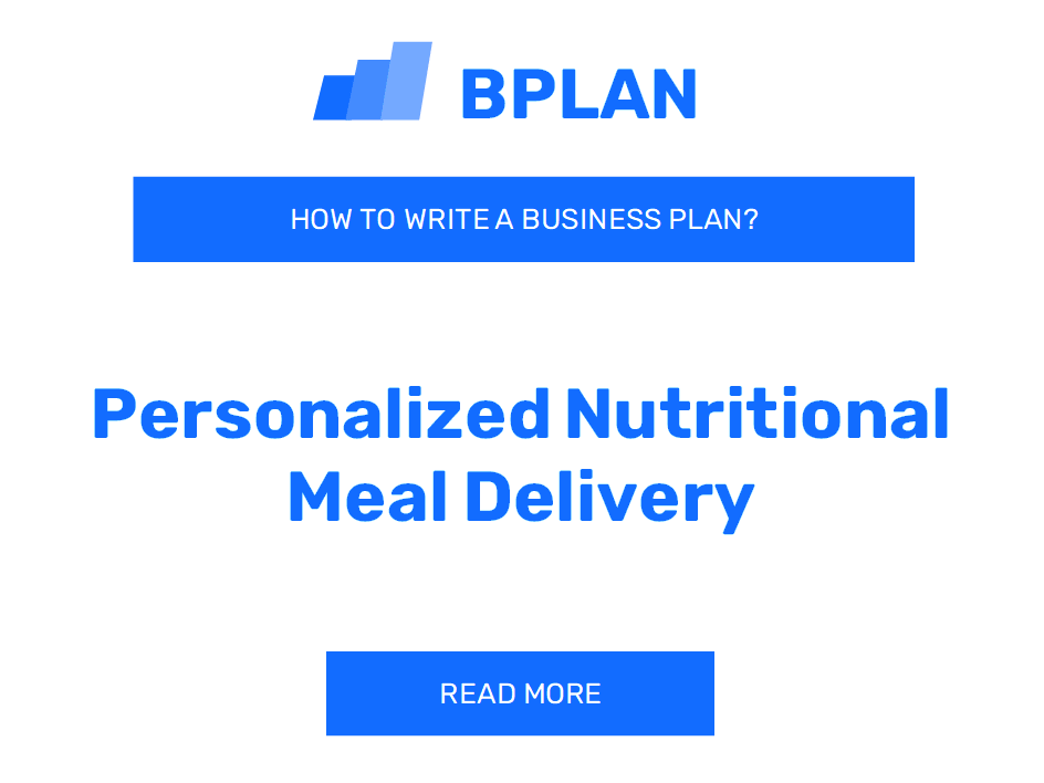 How to Write a Business Plan for a Personalized Nutritional Meal Delivery Service?