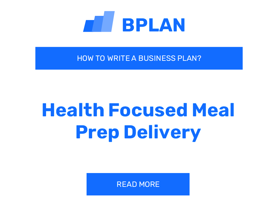 How to Write a Business Plan for a Health-Focused Meal Prep Delivery Service?