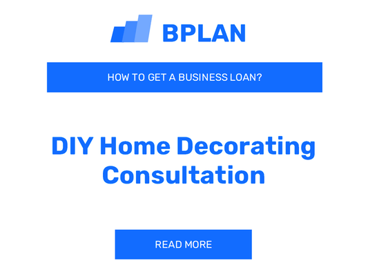 How Can I Get a Business Loan for a DIY Home Decorating Consultation Business?