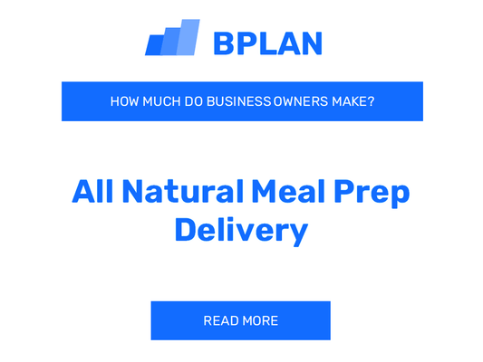 How Much Do All Natural Meal Prep Delivery Business Owners Make?